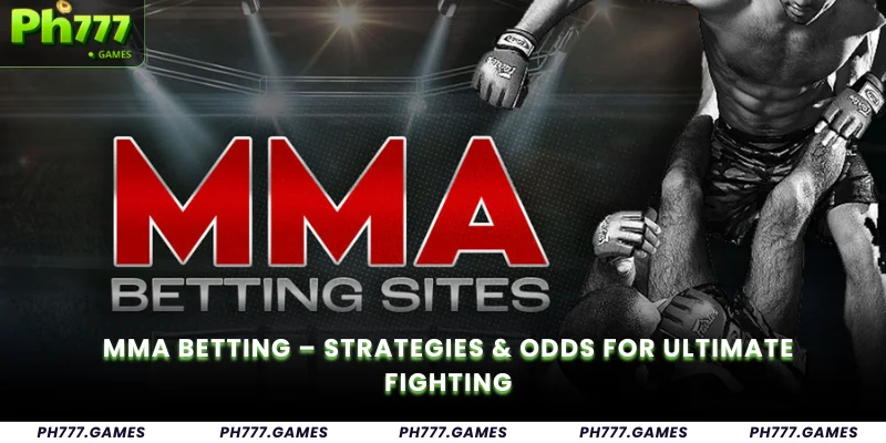 MMA Betting – Strategies & Odds for Ultimate Fighting